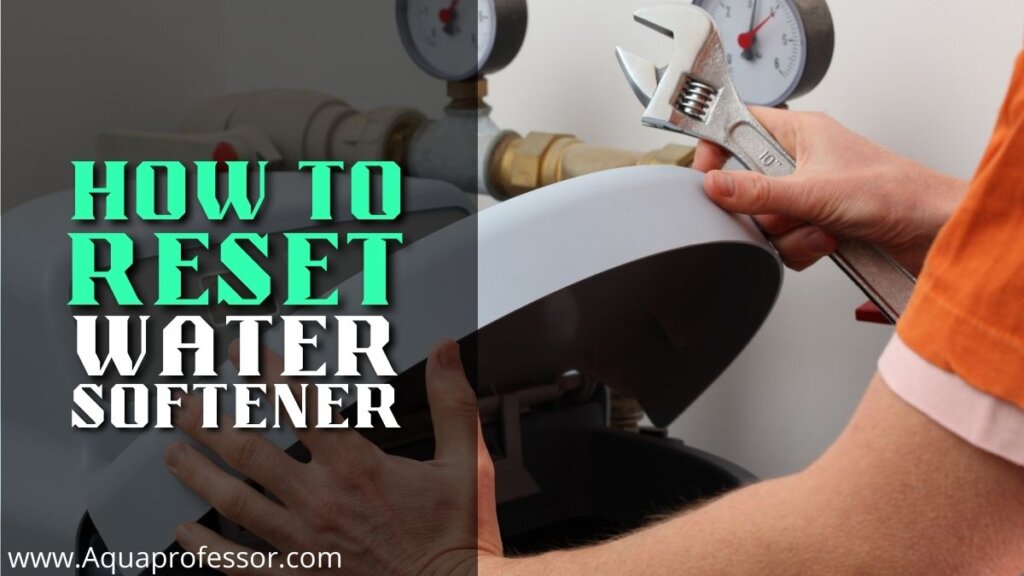 How to Reset Water Softener [Tried & Tested Guide In 2022]