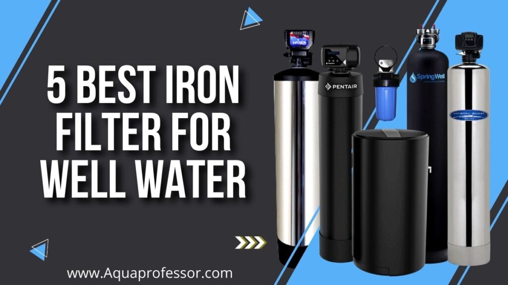 5 Best Iron Filter for Well Water