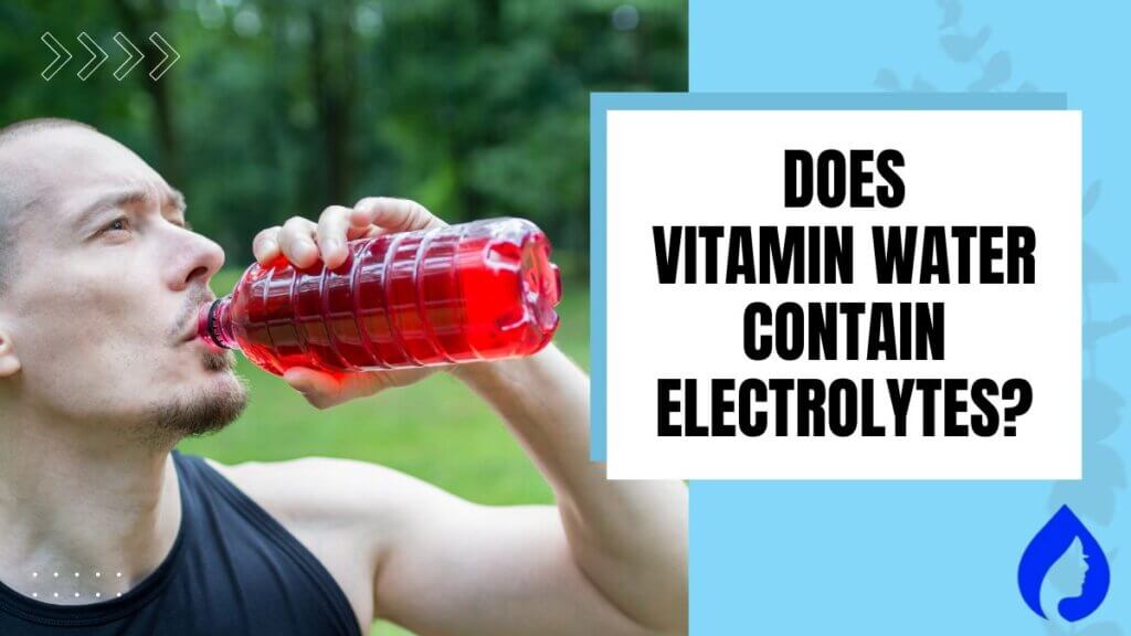 DOES VITAMIN WATER HAVE ELECTROLYTES