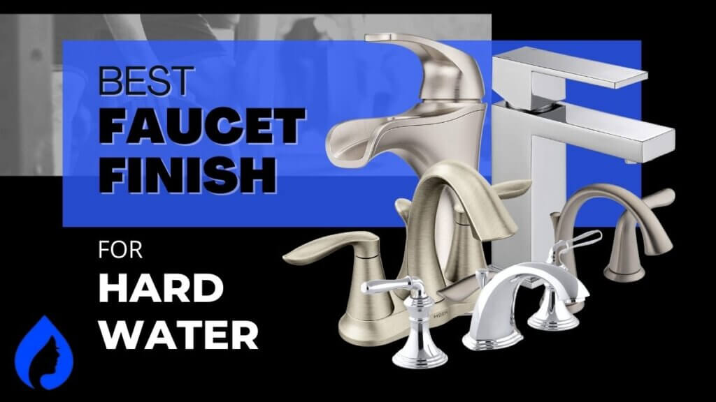best faucet finish for hard water