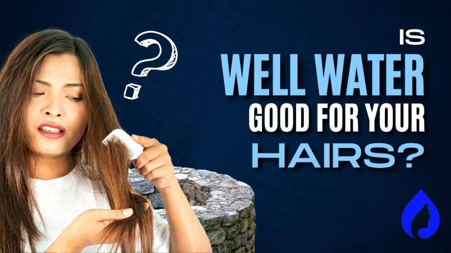 Is Well Water Good for Your Hairs