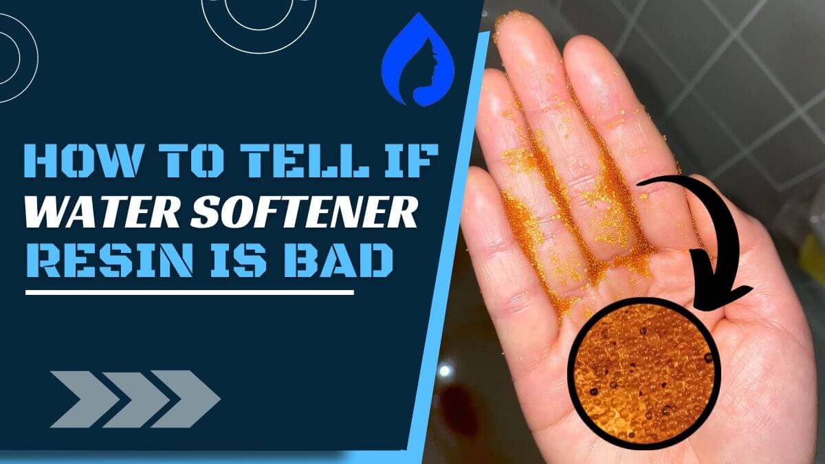 How To Tell If Water Softener Resin Is Bad [6 SureFire Ways!] Aqua